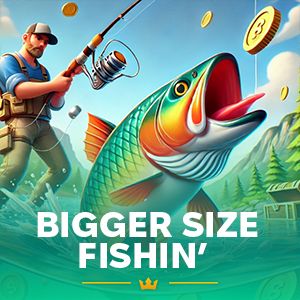 Bigger Size Fishin'