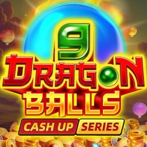 9 DRAGON BALLS: CASH UP