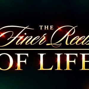 The Finer Reels of Life
